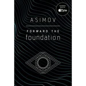 Forward the Foundation -- Isaac Asimov